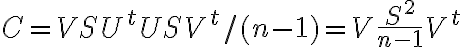 $C=VSU^t USV^t / (n-1) = V \frac{S^2}{n-1} V^t$